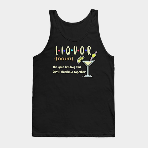 Liquor The Glues Holding This 2020 Shitshow Together Tank Top by janetradioactive